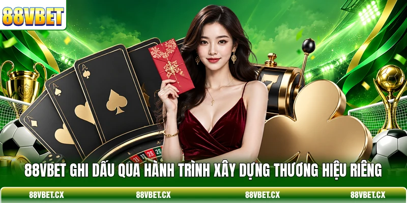 88VBET ghi dấu qua hành trình xây dựng thương hiệu riêng