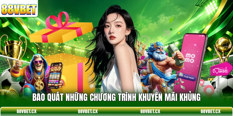Bao quát những chương trình khuyến mãi khủng