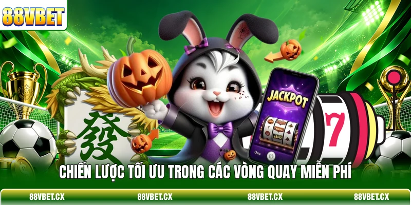 Chiến lược tối ưu trong các vòng quay miễn phí