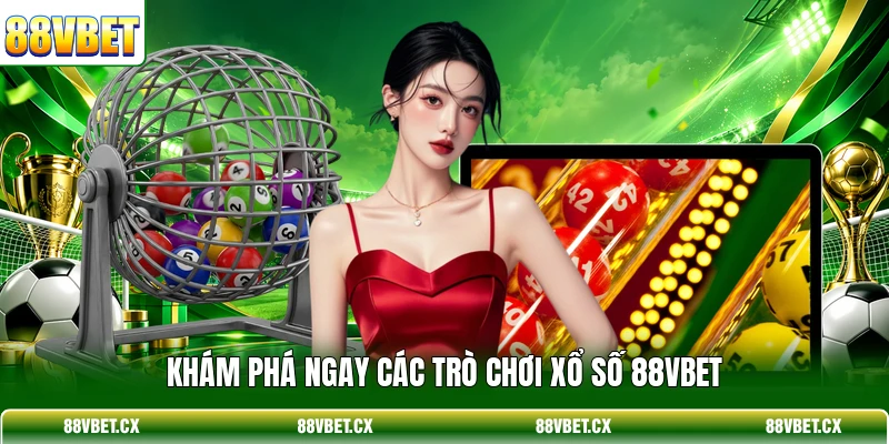 Khám phá ngay các trò chơi xổ số 88VBET