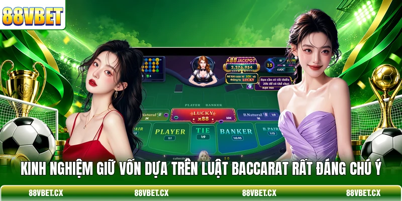 Kinh nghiệm giữ vốn dựa trên luật Baccarat rất đáng chú ý