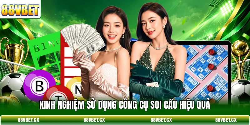 Kinh nghiệm sử dụng công cụ soi cầu hiệu quả