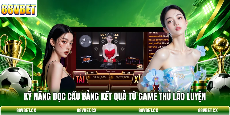 Kỹ năng đọc cầu bảng kết quả từ game thủ lão luyện