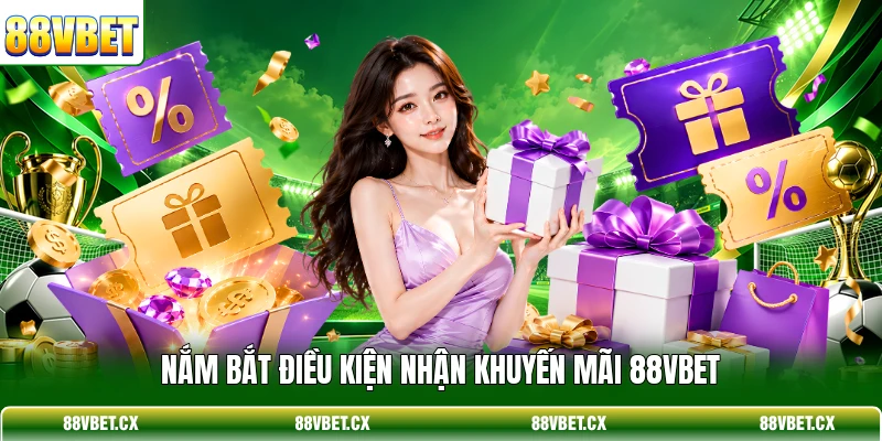 Nắm bắt điều kiện nhận khuyến mãi 88VBET