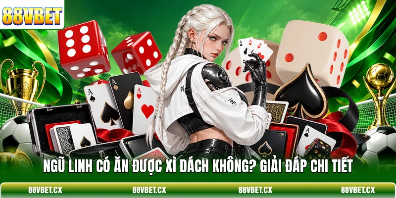 Ngũ Linh Có Ăn Được Xì Dách Không