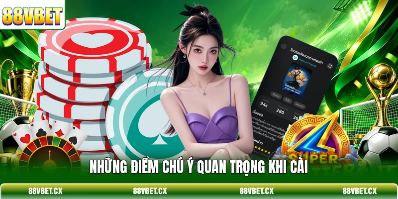 Những điểm chú ý quan trọng khi cài
