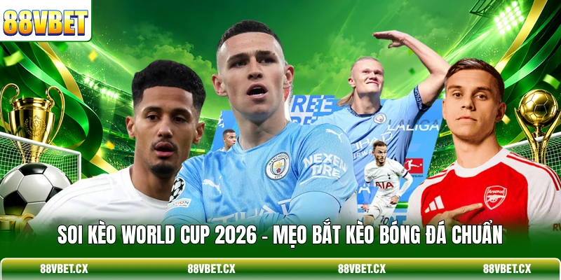 Soi Kèo World Cup 2026 - Mẹo Bắt Kèo Bóng Đá Chuẩn 1 Soi Kèo World Cup 2026