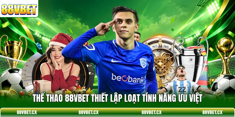 Thể thao 88VBET thiết lập loạt tính năng ưu việt