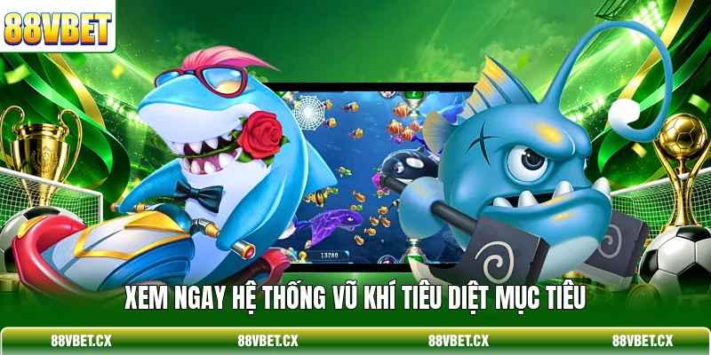 Xem ngay hệ thống vũ khí tiêu diệt mục tiêu